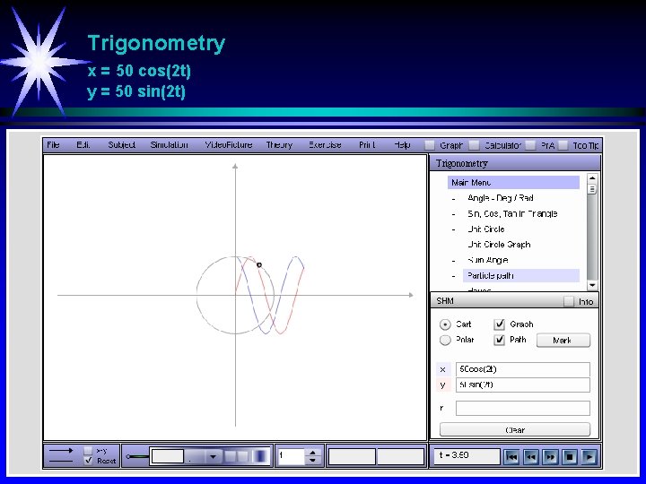Trigonometry x = 50 cos(2 t) y = 50 sin(2 t) 