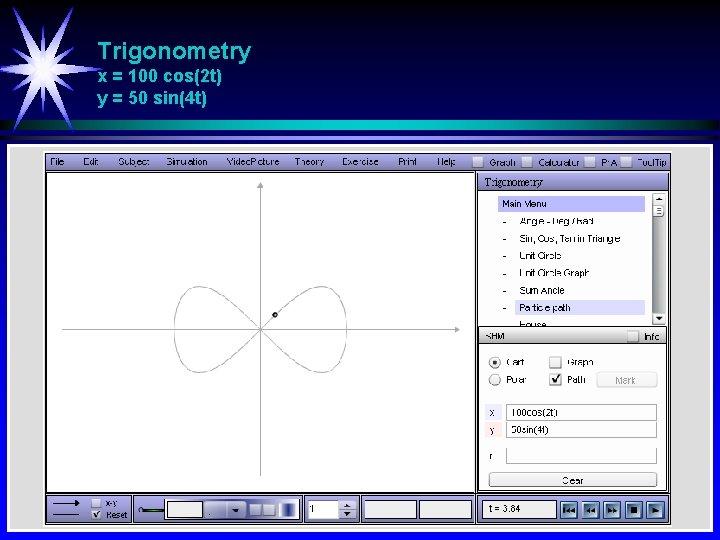 Trigonometry x = 100 cos(2 t) y = 50 sin(4 t) 