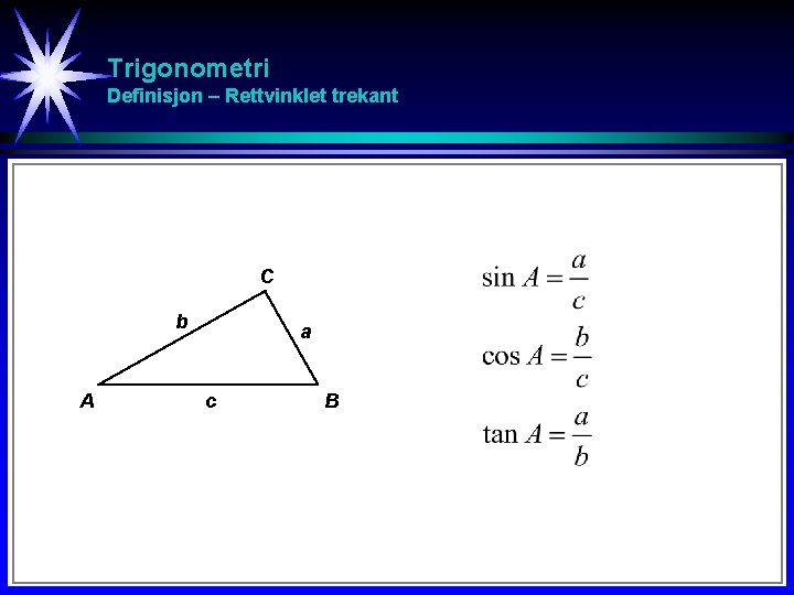 Trigonometri Definisjon – Rettvinklet trekant C b A a c B 