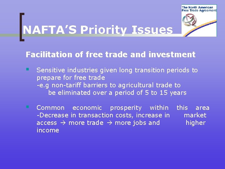 NAFTA’S Priority Issues Facilitation of free trade and investment § Sensitive industries given long