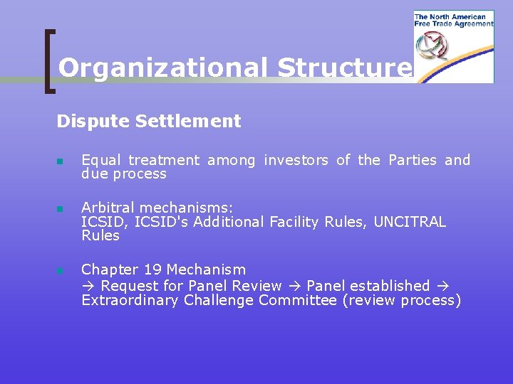 Organizational Structure Dispute Settlement n Equal treatment among investors of the Parties and due