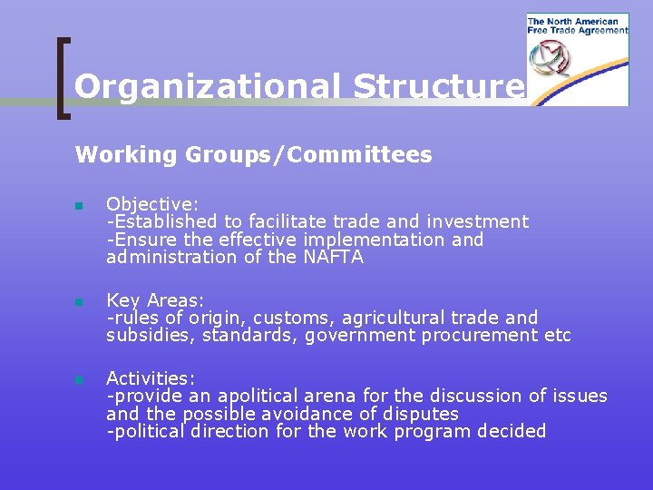 Organizational Structure Working Groups/Committees n Objective: -Established to facilitate trade and investment -Ensure the
