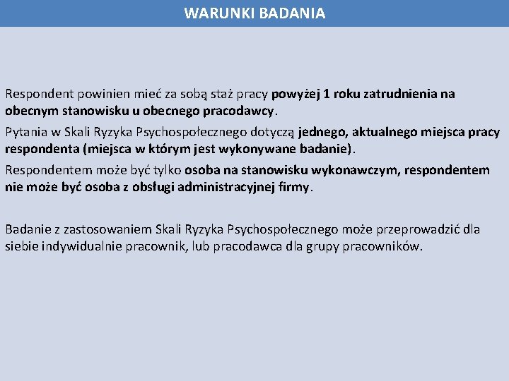 WARUNKI BADANIA Respondent powinien mieć za sobą staż pracy powyżej 1 roku zatrudnienia na