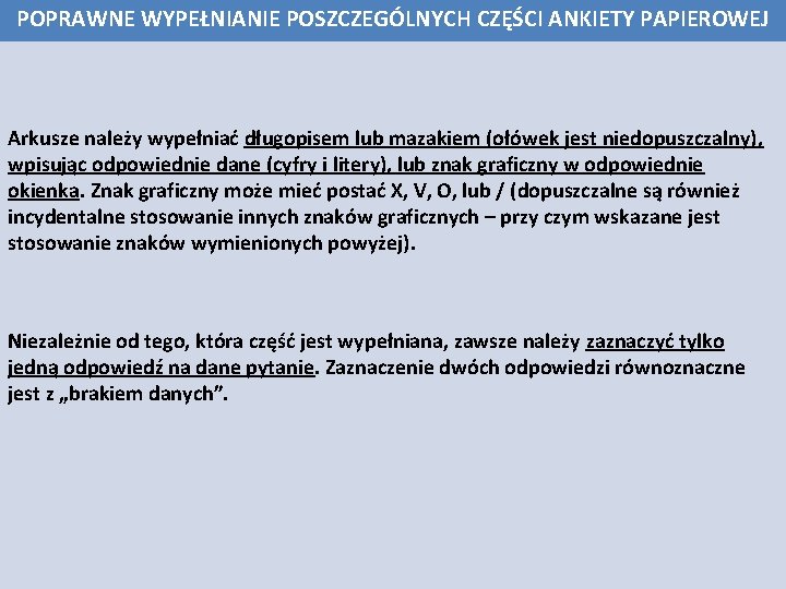 POPRAWNE WYPEŁNIANIE POSZCZEGÓLNYCH CZĘŚCI ANKIETY PAPIEROWEJ Arkusze należy wypełniać długopisem lub mazakiem (ołówek jest