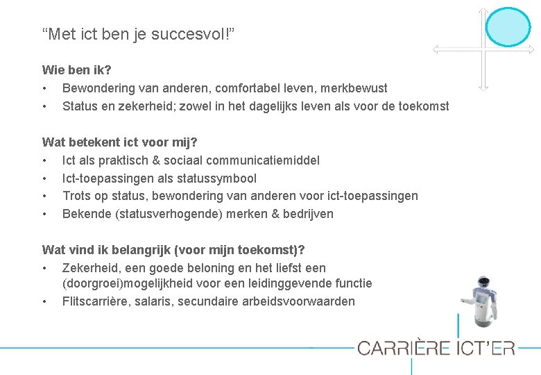 “Met ict ben je succesvol!” Wie ben ik? • Bewondering van anderen, comfortabel leven,