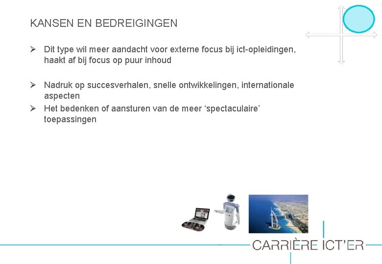 KANSEN EN BEDREIGINGEN Ø Dit type wil meer aandacht voor externe focus bij ict-opleidingen,