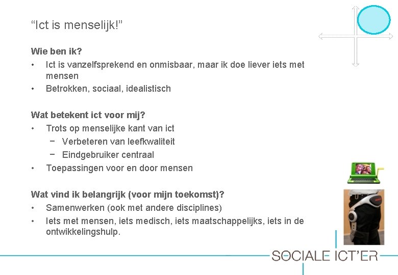 “Ict is menselijk!” Wie ben ik? • Ict is vanzelfsprekend en onmisbaar, maar ik