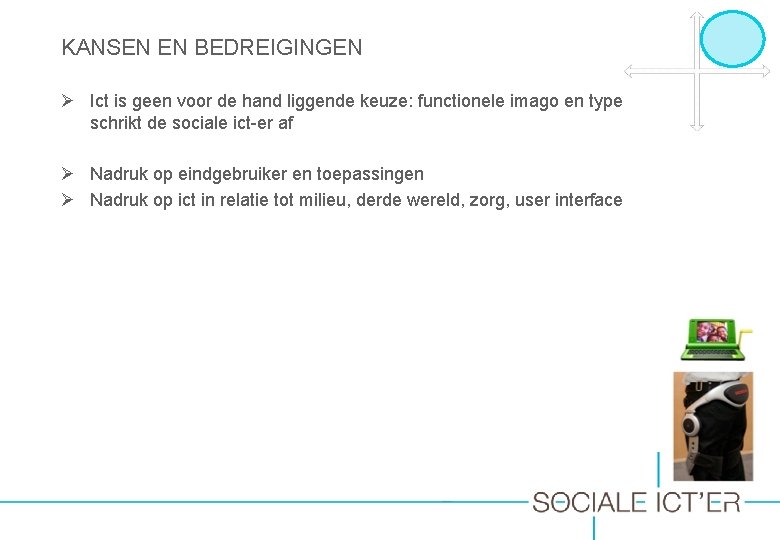 KANSEN EN BEDREIGINGEN Ø Ict is geen voor de hand liggende keuze: functionele imago