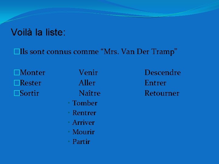 Voilà la liste: �Ils sont connus comme “Mrs. Van Der Tramp” �Monter �Rester �Sortir