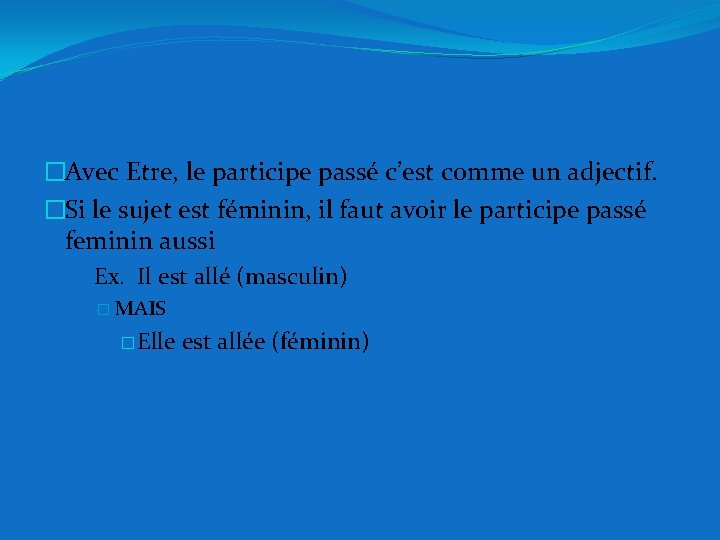 �Avec Etre, le participe passé c’est comme un adjectif. �Si le sujet est féminin,