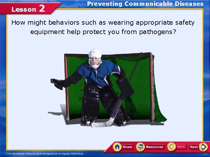 Lesson 2 Preventing Communicable Diseases How might behaviors such as wearing appropriate safety equipment