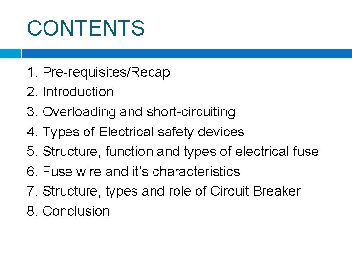 CONTENTS 1. Pre-requisites/Recap 2. Introduction 3. Overloading and short-circuiting 4. Types of Electrical safety CONTENTS 1. Pre-requisites/Recap 2. Introduction 3. Overloading and short-circuiting 4. Types of Electrical safety