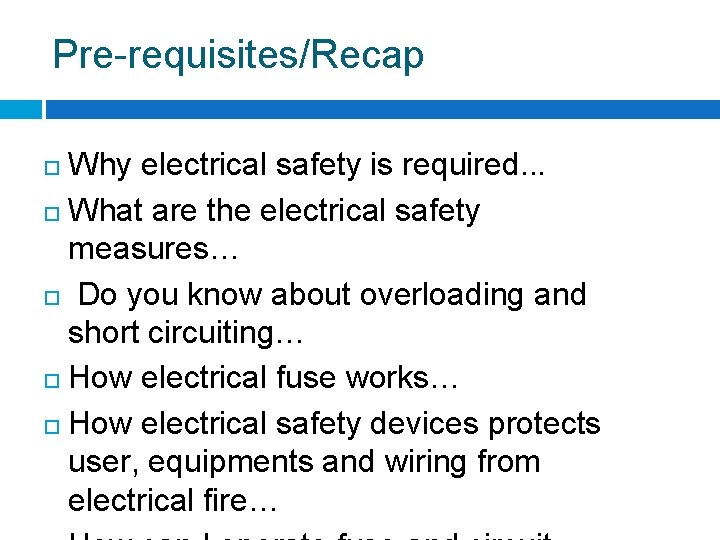 Pre-requisites/Recap Why electrical safety is required. . . What are the electrical safety measures… Pre-requisites/Recap Why electrical safety is required. . . What are the electrical safety measures…