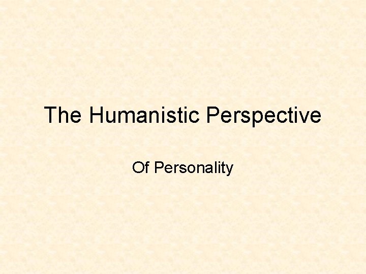 The Humanistic Perspective Of Personality 