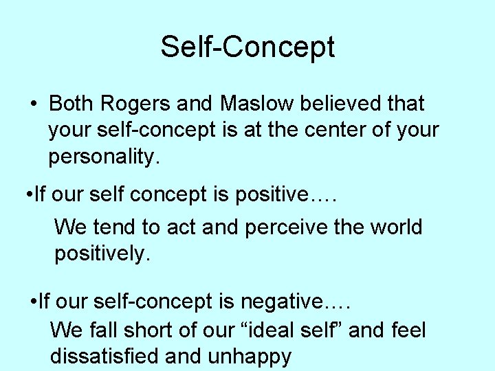 Self-Concept • Both Rogers and Maslow believed that your self-concept is at the center