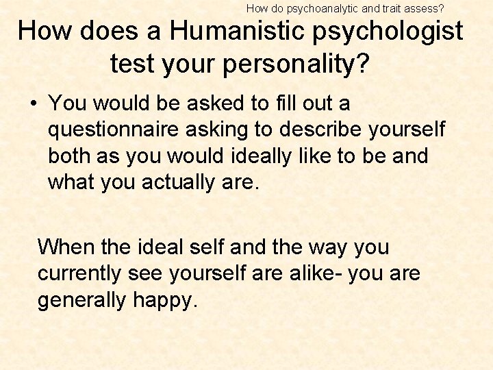How do psychoanalytic and trait assess? How does a Humanistic psychologist test your personality?