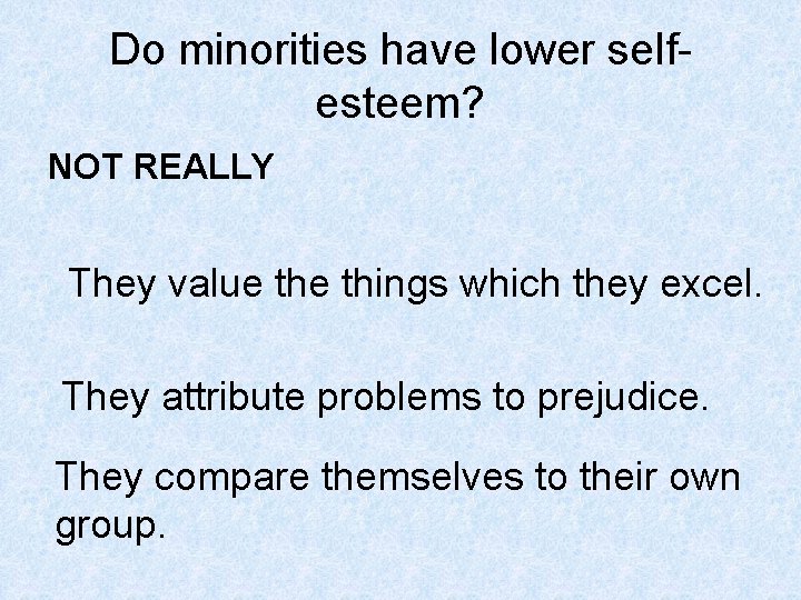Do minorities have lower selfesteem? NOT REALLY They value things which they excel. They