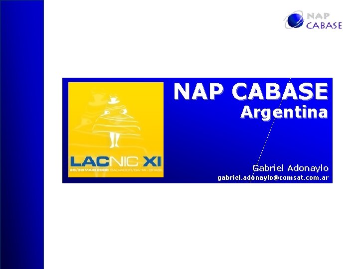 NAP CABASE Argentina Gabriel Adonaylo gabriel. adonaylo@comsat. com. ar 