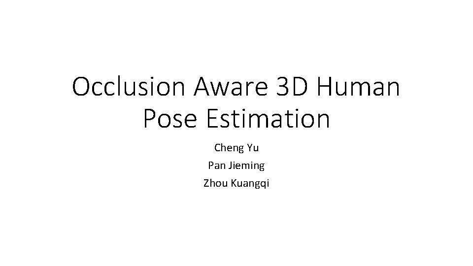 Occlusion Aware 3 D Human Pose Estimation Cheng Yu Pan Jieming Zhou Kuangqi 