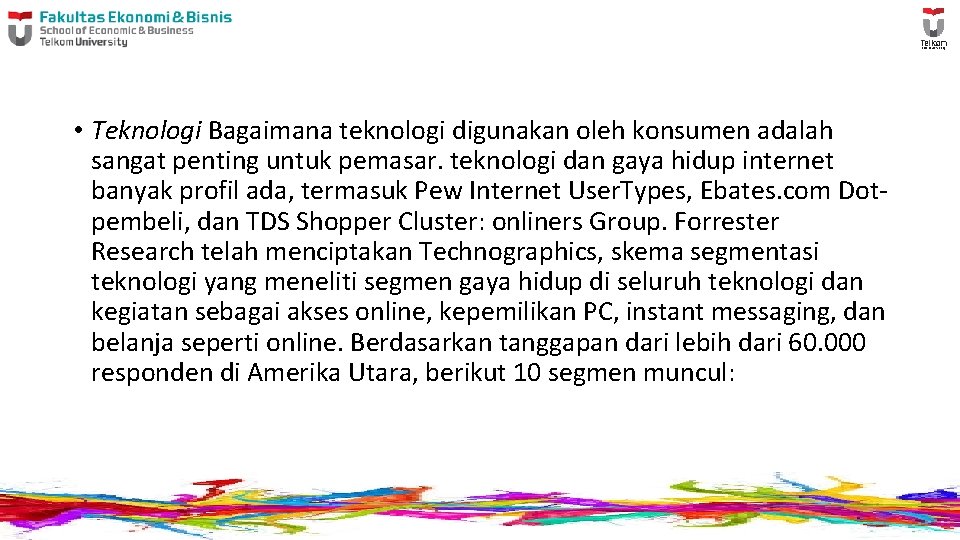  • Teknologi Bagaimana teknologi digunakan oleh konsumen adalah sangat penting untuk pemasar. teknologi