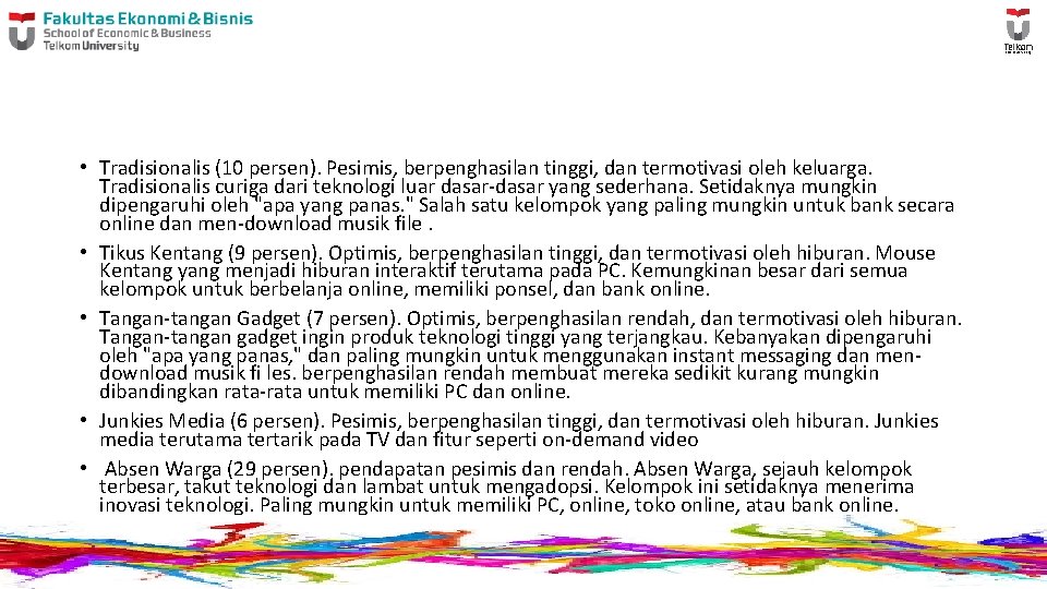  • Tradisionalis (10 persen). Pesimis, berpenghasilan tinggi, dan termotivasi oleh keluarga. Tradisionalis curiga