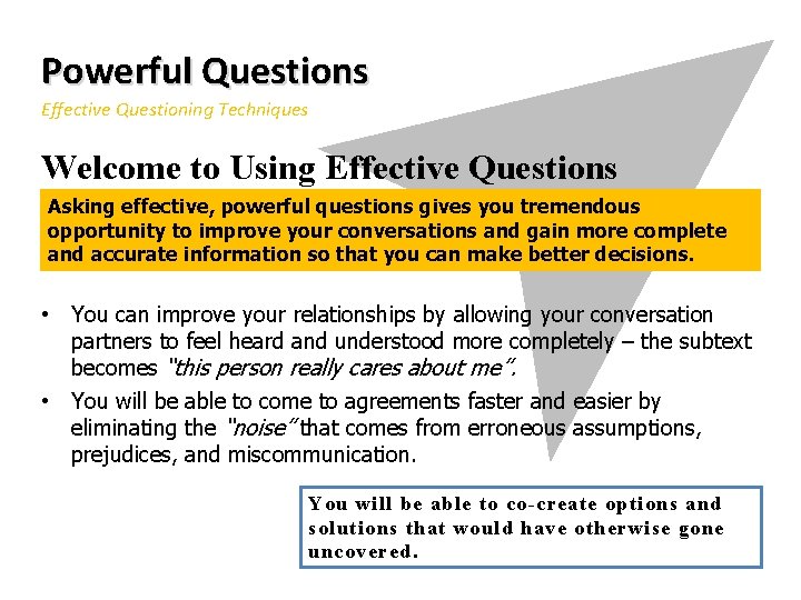 Powerful Questions Effective Questioning Techniques Welcome to Using Effective Questions Asking effective, powerful questions