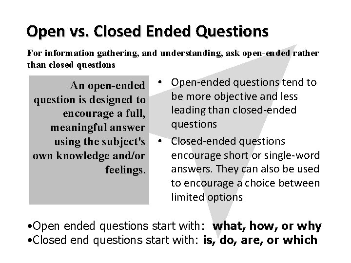 Open vs. Closed Ended Questions For information gathering, and understanding, ask open-ended rather than