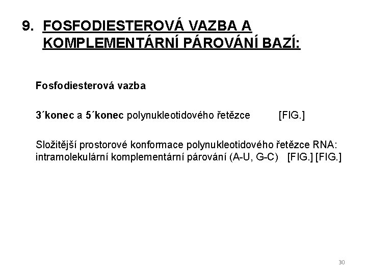 9. FOSFODIESTEROVÁ VAZBA A KOMPLEMENTÁRNÍ PÁROVÁNÍ BAZÍ: Fosfodiesterová vazba 3´konec a 5´konec polynukleotidového řetězce