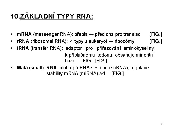 10. ZÁKLADNÍ TYPY RNA: • m. RNA (messenger RNA): přepis → předloha pro translaci