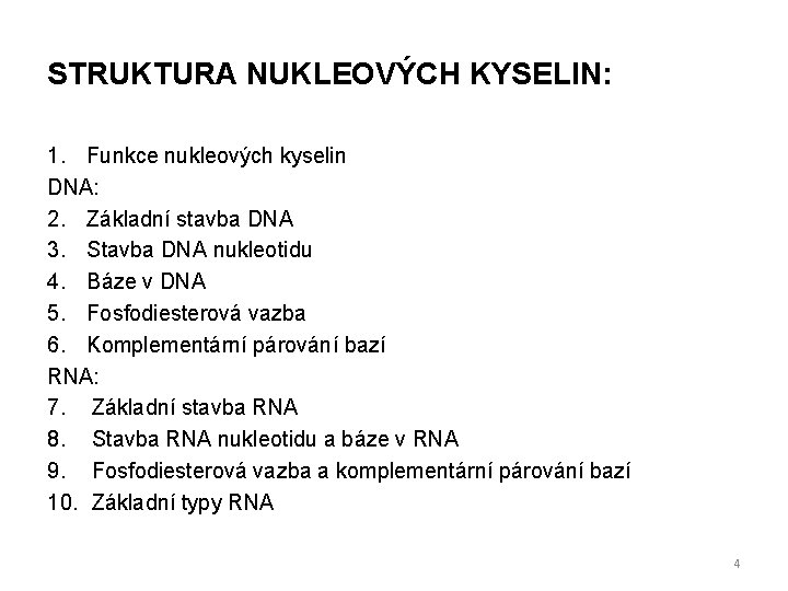 STRUKTURA NUKLEOVÝCH KYSELIN: 1. Funkce nukleových kyselin DNA: 2. Základní stavba DNA 3. Stavba