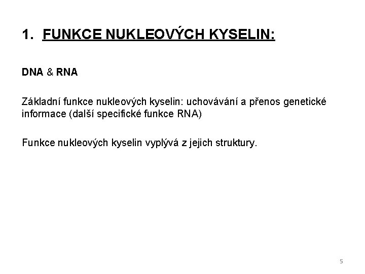 1. FUNKCE NUKLEOVÝCH KYSELIN: DNA & RNA Základní funkce nukleových kyselin: uchovávání a přenos