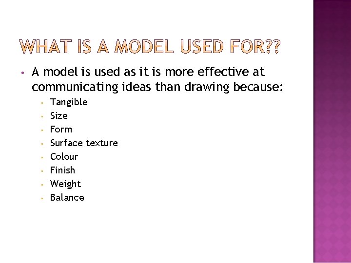  • A model is used as it is more effective at communicating ideas