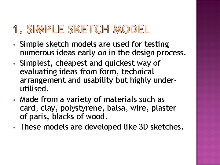  • • Simple sketch models are used for testing numerous ideas early on