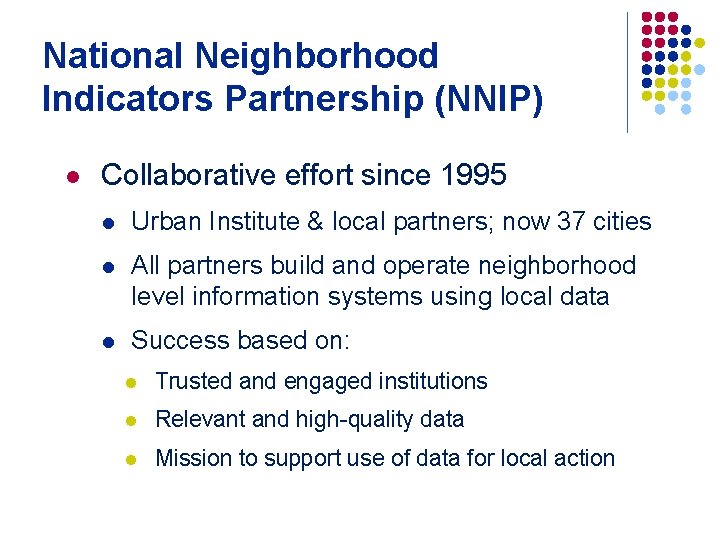 National Neighborhood Indicators Partnership (NNIP) l Collaborative effort since 1995 l Urban Institute &