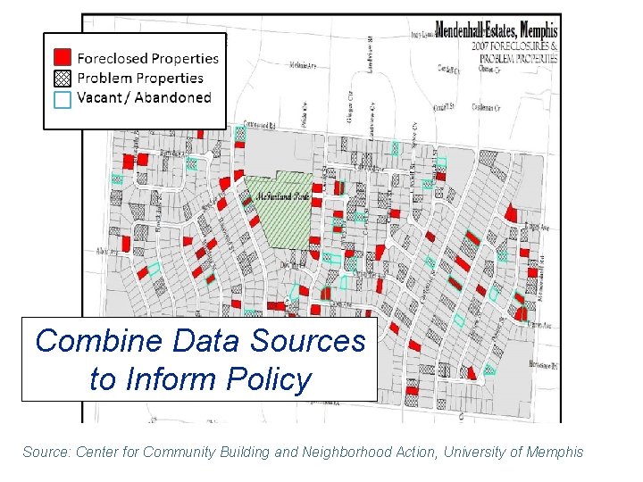 Combine Data Sources to Inform Policy Source: Center for Community Building and Neighborhood Action,