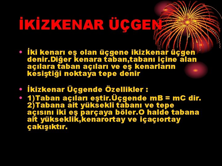 İKİZKENAR ÜÇGEN • İki kenarı eş olan üçgene ikizkenar üçgen denir. Diğer kenara taban,