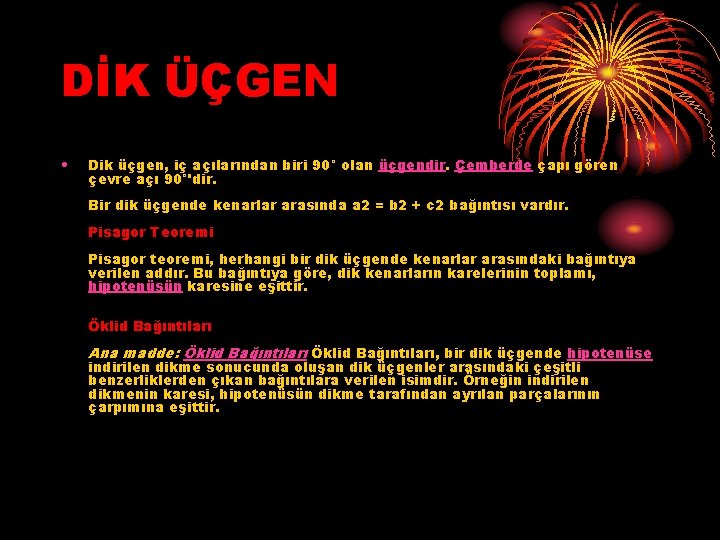 DİK ÜÇGEN • Dik üçgen, iç açılarından biri 90° olan üçgendir. Çemberde çapı gören