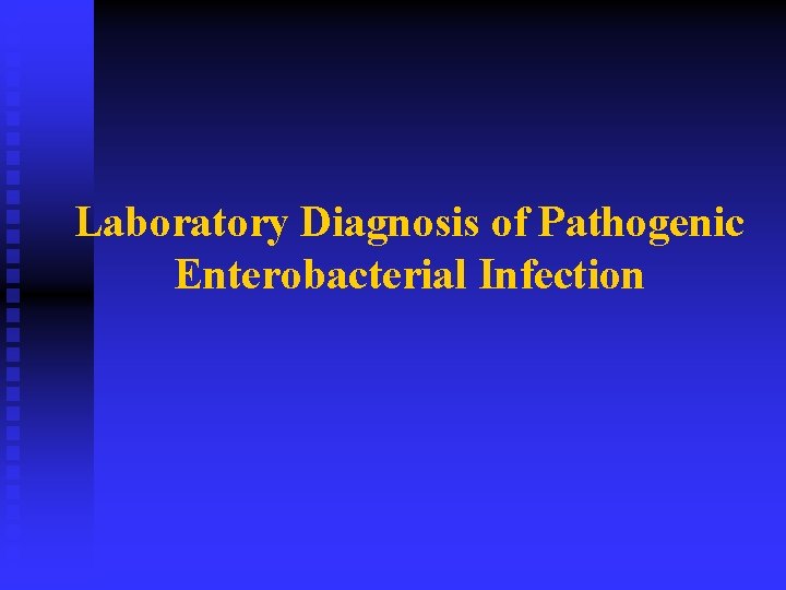 Laboratory Diagnosis of Pathogenic Enterobacterial Infection 