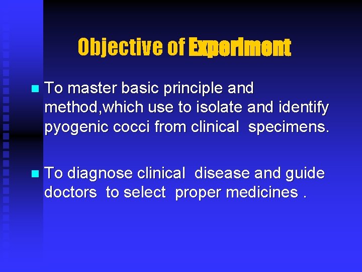 Objective of Experiment n To master basic principle and method, which use to isolate