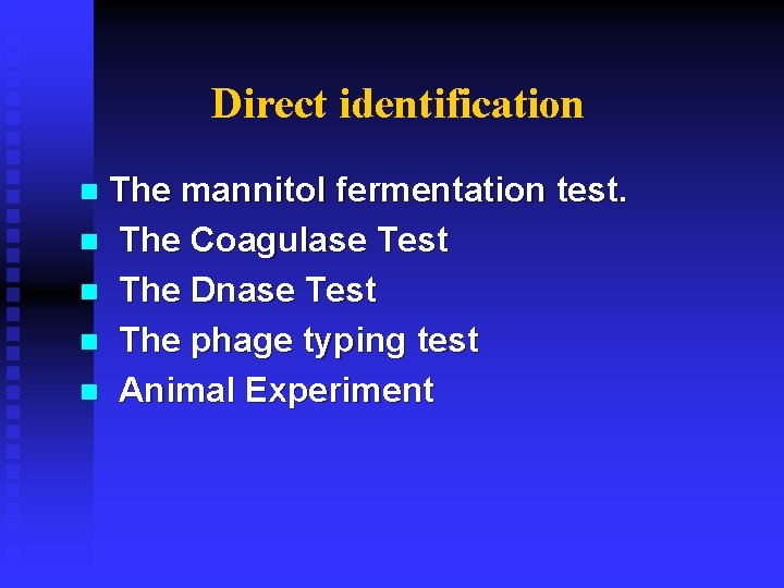 Direct identification The mannitol fermentation test. n The Coagulase Test n The Dnase Test