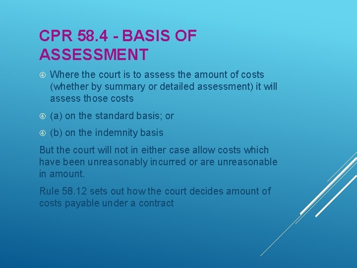 CPR 58. 4 - BASIS OF ASSESSMENT Where the court is to assess the CPR 58. 4 - BASIS OF ASSESSMENT Where the court is to assess the