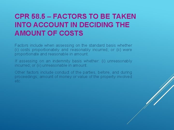 CPR 58. 5 – FACTORS TO BE TAKEN INTO ACCOUNT IN DECIDING THE AMOUNT CPR 58. 5 – FACTORS TO BE TAKEN INTO ACCOUNT IN DECIDING THE AMOUNT