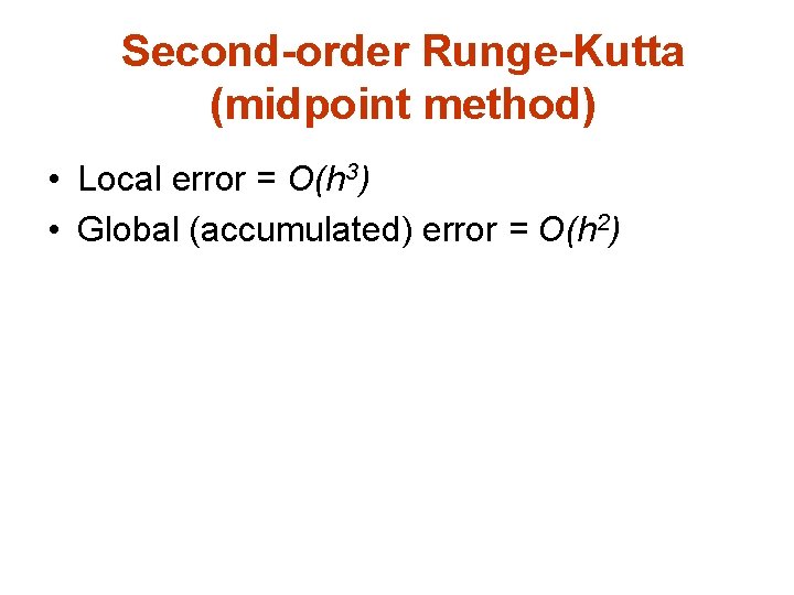 Second-order Runge-Kutta (midpoint method) • Local error = O(h 3) • Global (accumulated) error