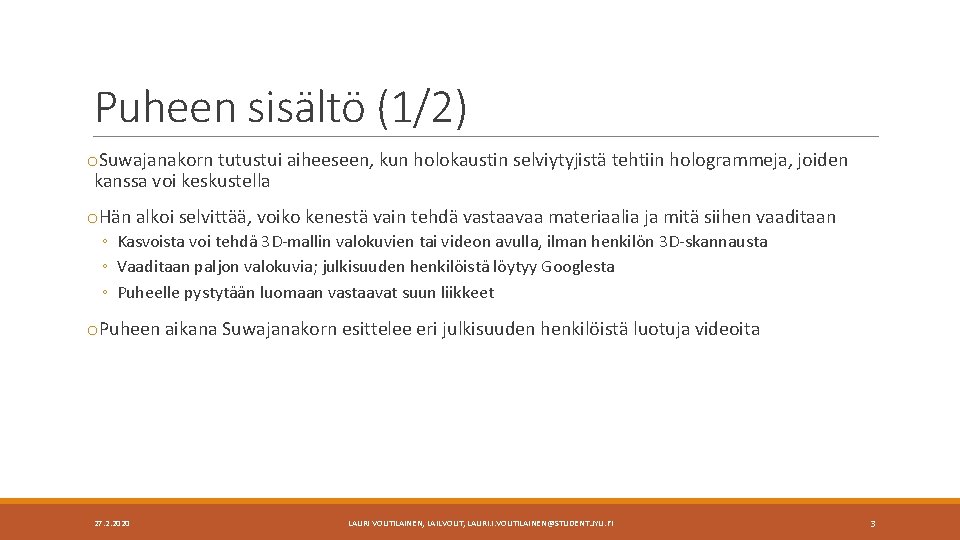 Puheen sisältö (1/2) o. Suwajanakorn tutustui aiheeseen, kun holokaustin selviytyjistä tehtiin hologrammeja, joiden kanssa Puheen sisältö (1/2) o. Suwajanakorn tutustui aiheeseen, kun holokaustin selviytyjistä tehtiin hologrammeja, joiden kanssa