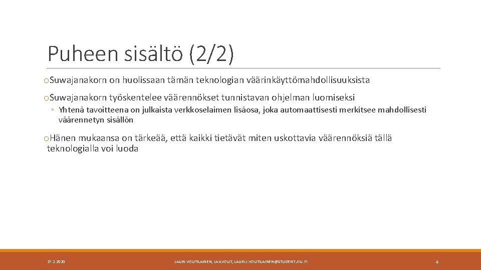 Puheen sisältö (2/2) o. Suwajanakorn on huolissaan tämän teknologian väärinkäyttömahdollisuuksista o. Suwajanakorn työskentelee väärennökset Puheen sisältö (2/2) o. Suwajanakorn on huolissaan tämän teknologian väärinkäyttömahdollisuuksista o. Suwajanakorn työskentelee väärennökset