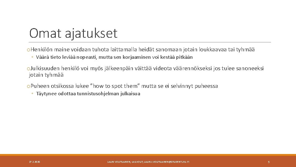 Omat ajatukset o. Henkilön maine voidaan tuhota laittamalla heidät sanomaan jotain loukkaavaa tai tyhmää Omat ajatukset o. Henkilön maine voidaan tuhota laittamalla heidät sanomaan jotain loukkaavaa tai tyhmää