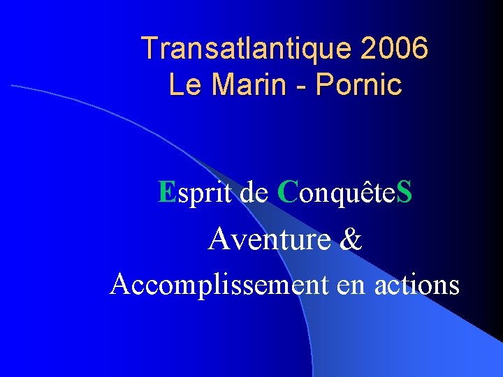 Transatlantique 2006 Le Marin - Pornic Esprit de Conquête. S Aventure & Accomplissement en