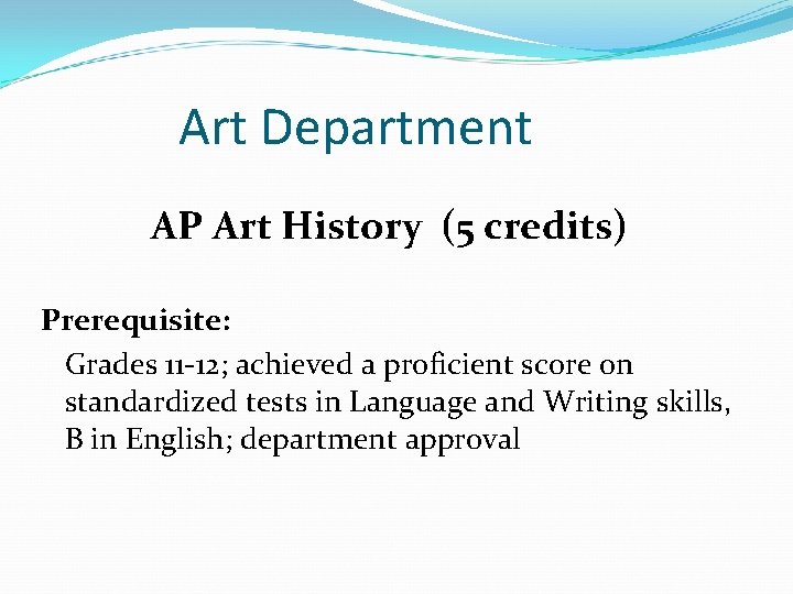 Art Department AP Art History (5 credits) Prerequisite: Grades 11 -12; achieved a proficient