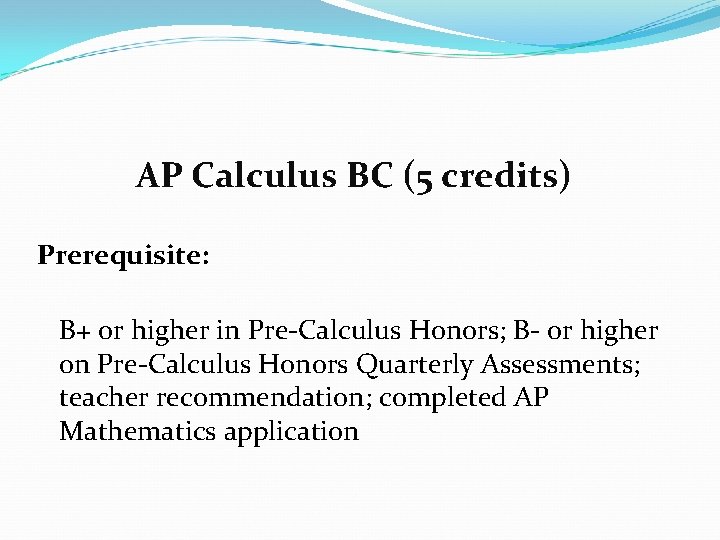 AP Calculus BC (5 credits) Prerequisite: B+ or higher in Pre-Calculus Honors; B- or