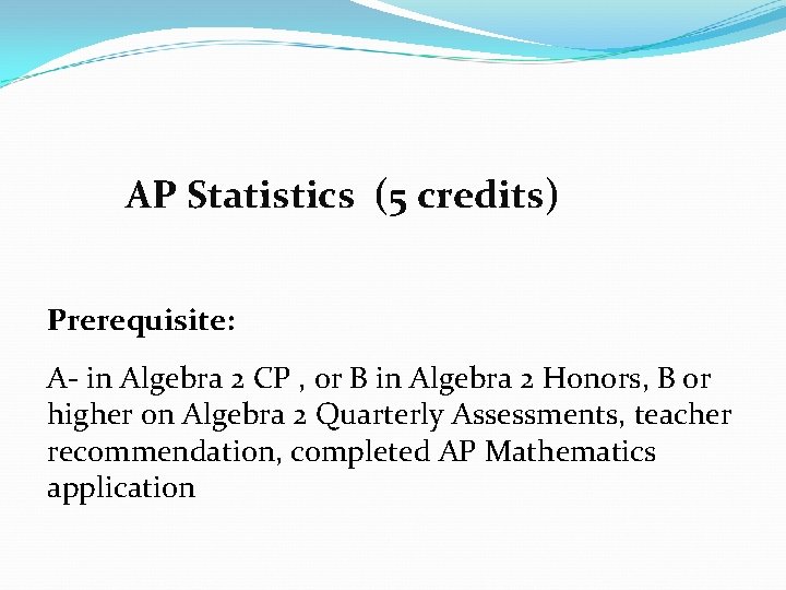 AP Statistics (5 credits) Prerequisite: A- in Algebra 2 CP , or B in